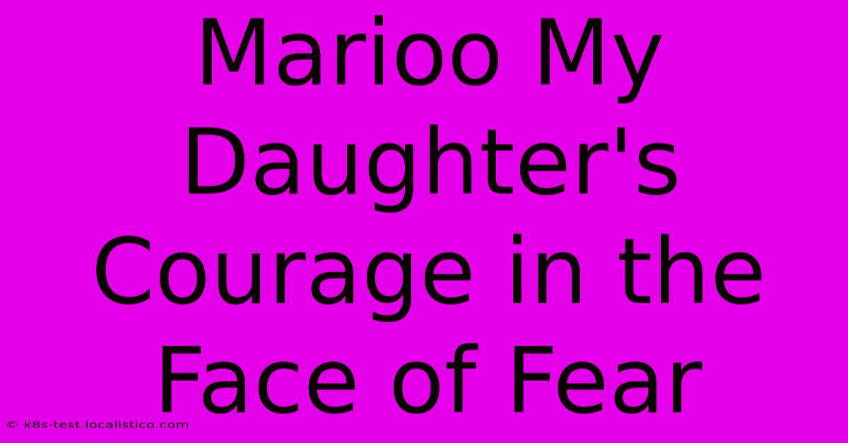 Marioo My Daughter's Courage In The Face Of Fear