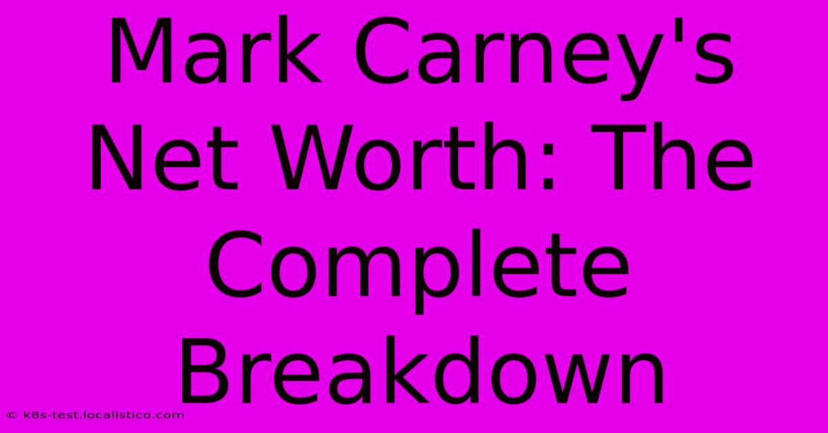 Mark Carney's Net Worth: The Complete Breakdown