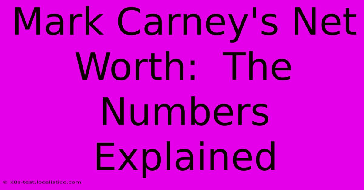 Mark Carney's Net Worth: The Numbers Explained