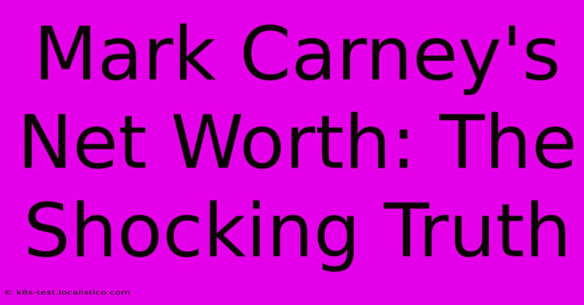 Mark Carney's Net Worth: The Shocking Truth