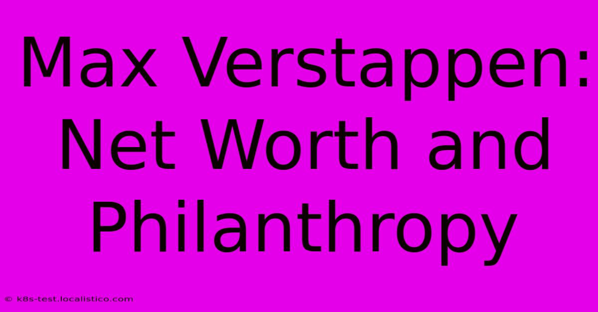 Max Verstappen:  Net Worth And Philanthropy