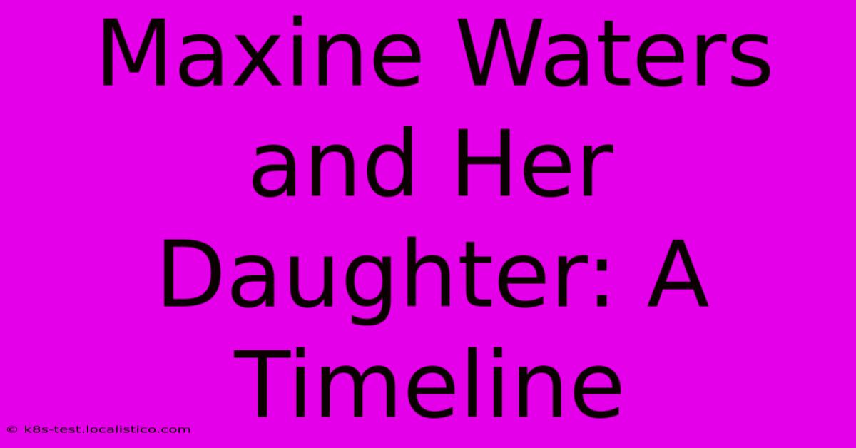 Maxine Waters And Her Daughter: A Timeline