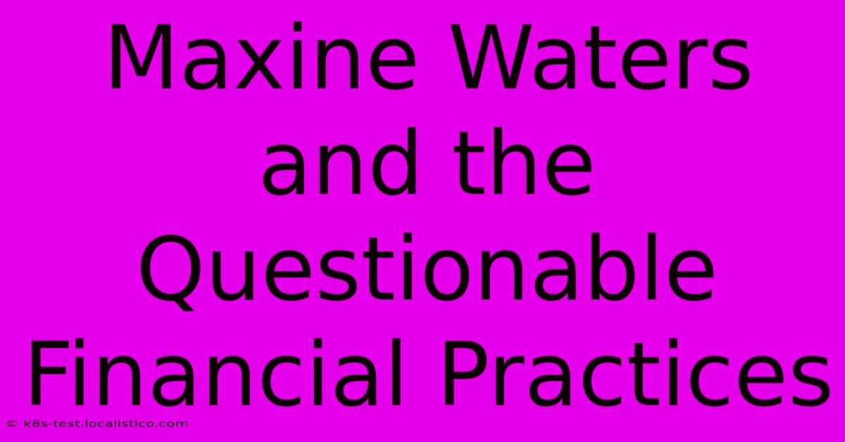 Maxine Waters And The Questionable Financial Practices