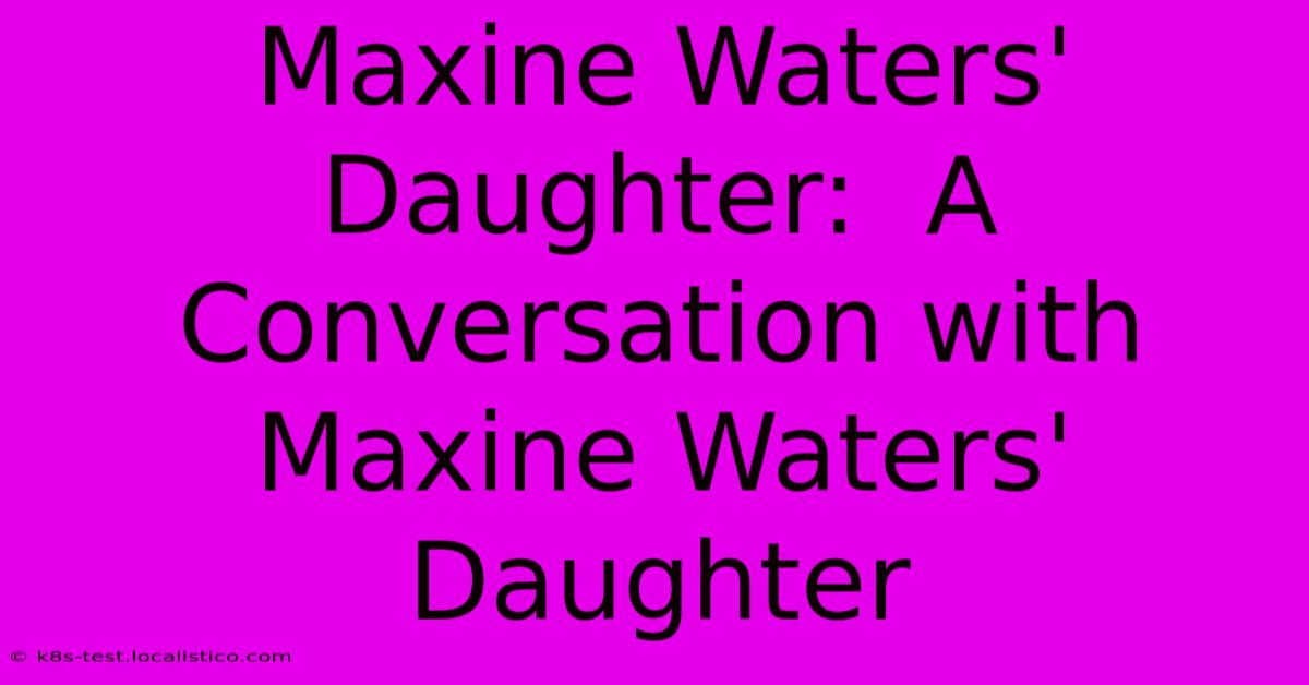 Maxine Waters' Daughter:  A Conversation With Maxine Waters' Daughter