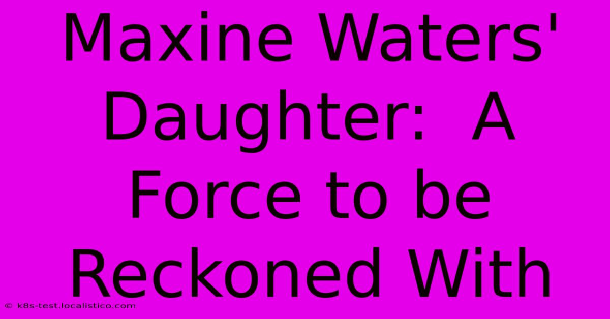 Maxine Waters' Daughter:  A Force To Be Reckoned With