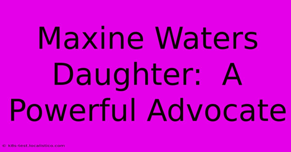 Maxine Waters Daughter:  A Powerful Advocate