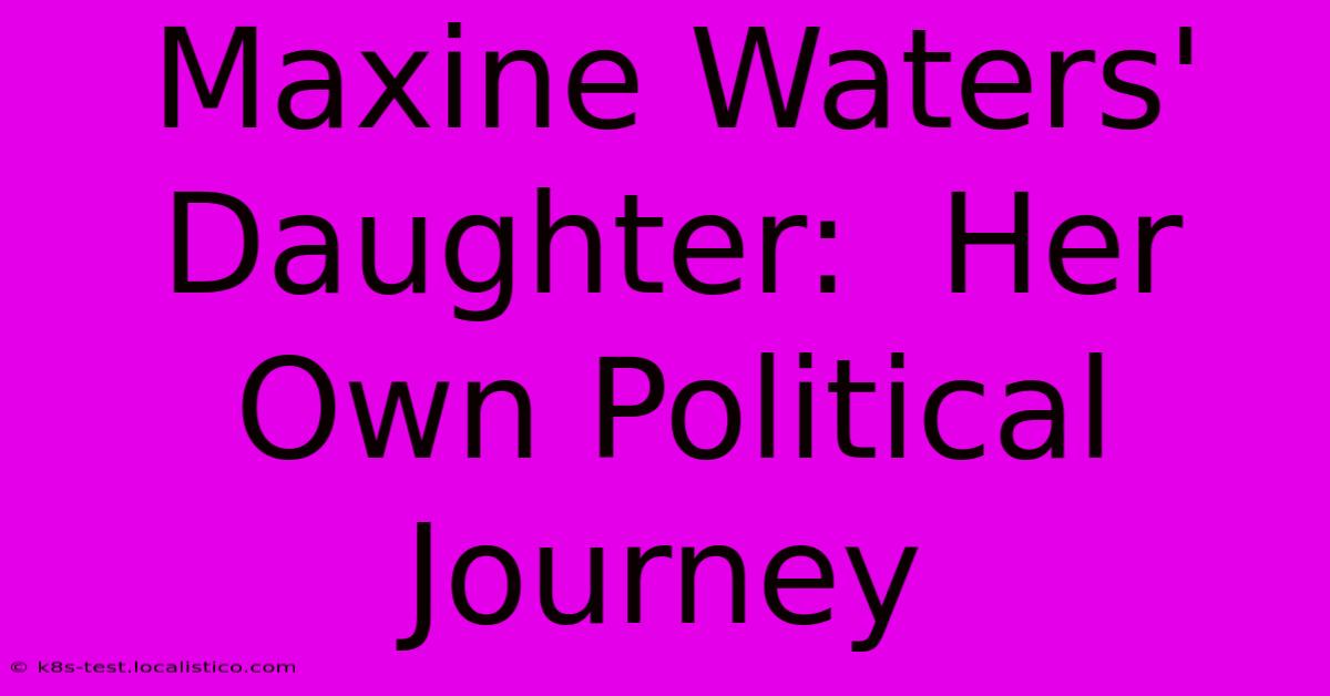 Maxine Waters' Daughter:  Her Own Political Journey