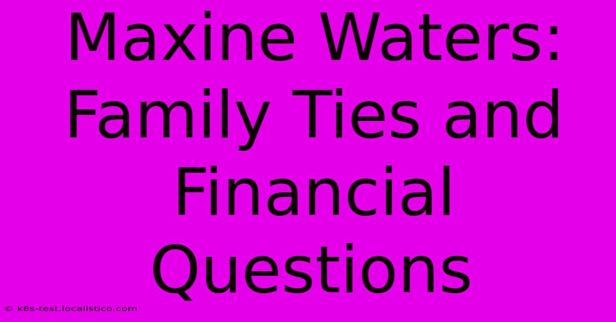 Maxine Waters: Family Ties And Financial Questions