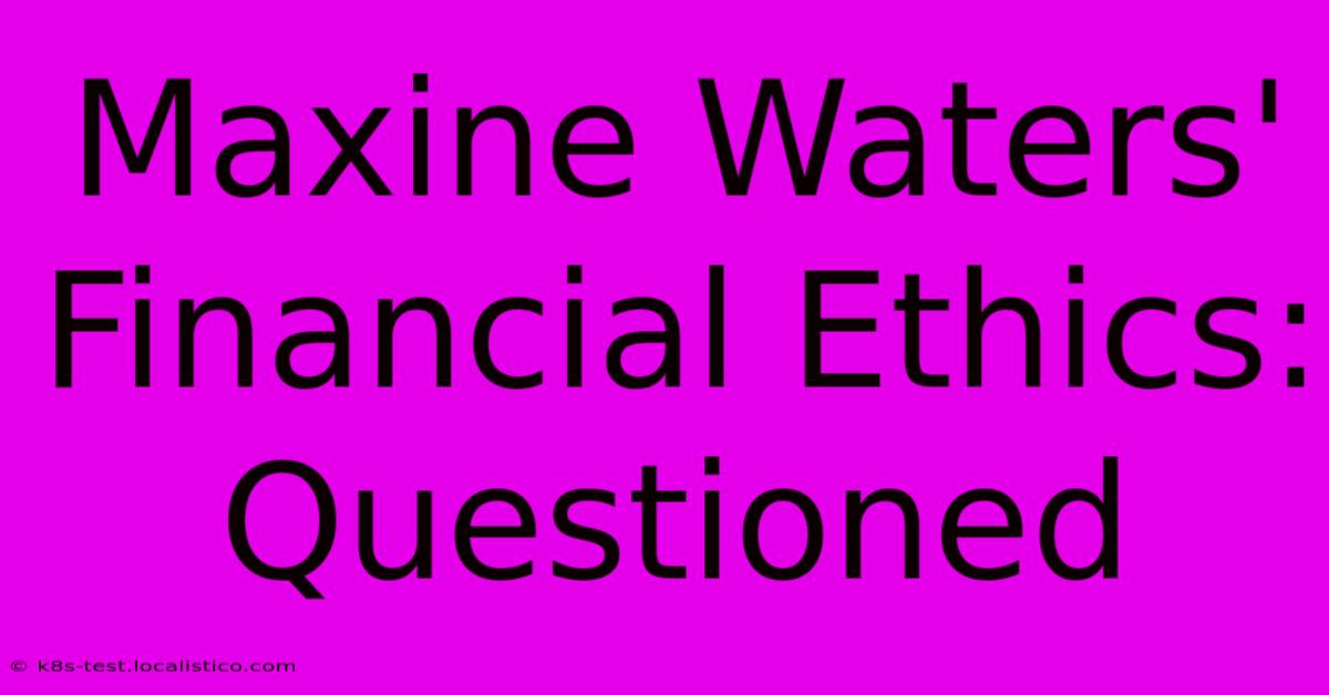 Maxine Waters' Financial Ethics: Questioned