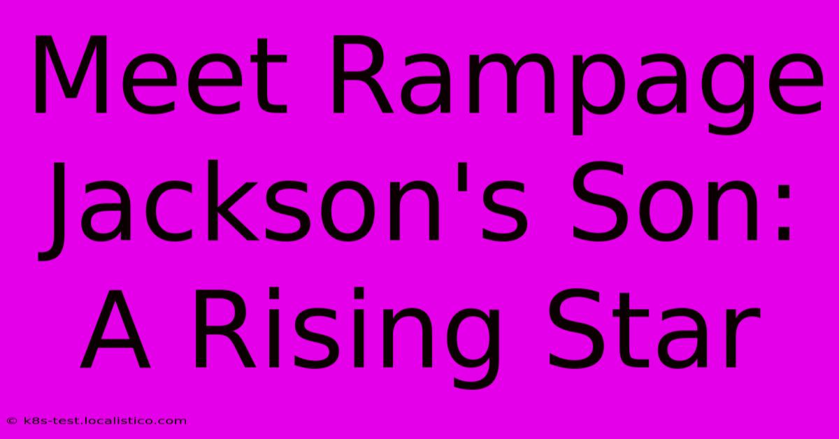 Meet Rampage Jackson's Son: A Rising Star