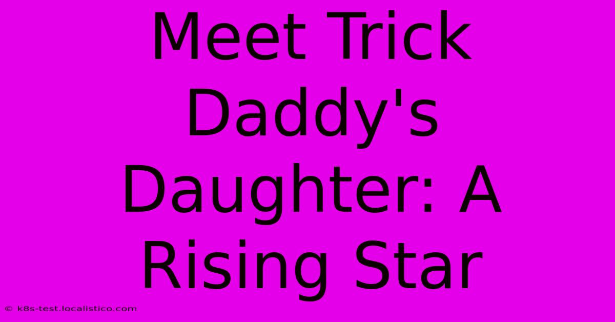 Meet Trick Daddy's Daughter: A Rising Star