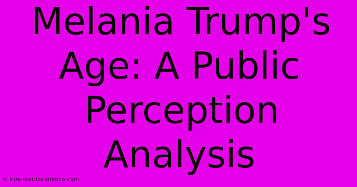 Melania Trump's Age: A Public Perception Analysis