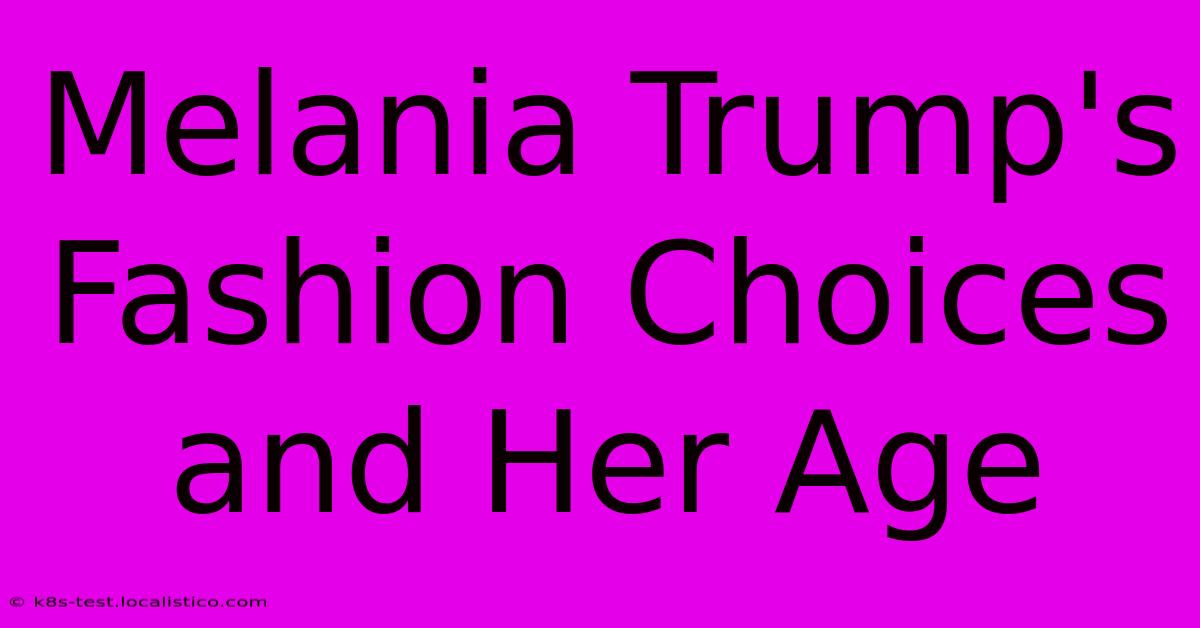 Melania Trump's Fashion Choices And Her Age