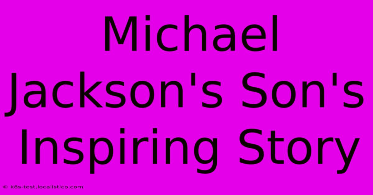 Michael Jackson's Son's Inspiring Story