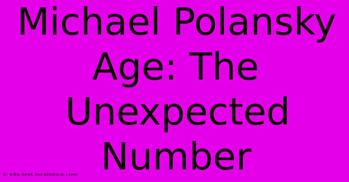 Michael Polansky Age: The Unexpected Number