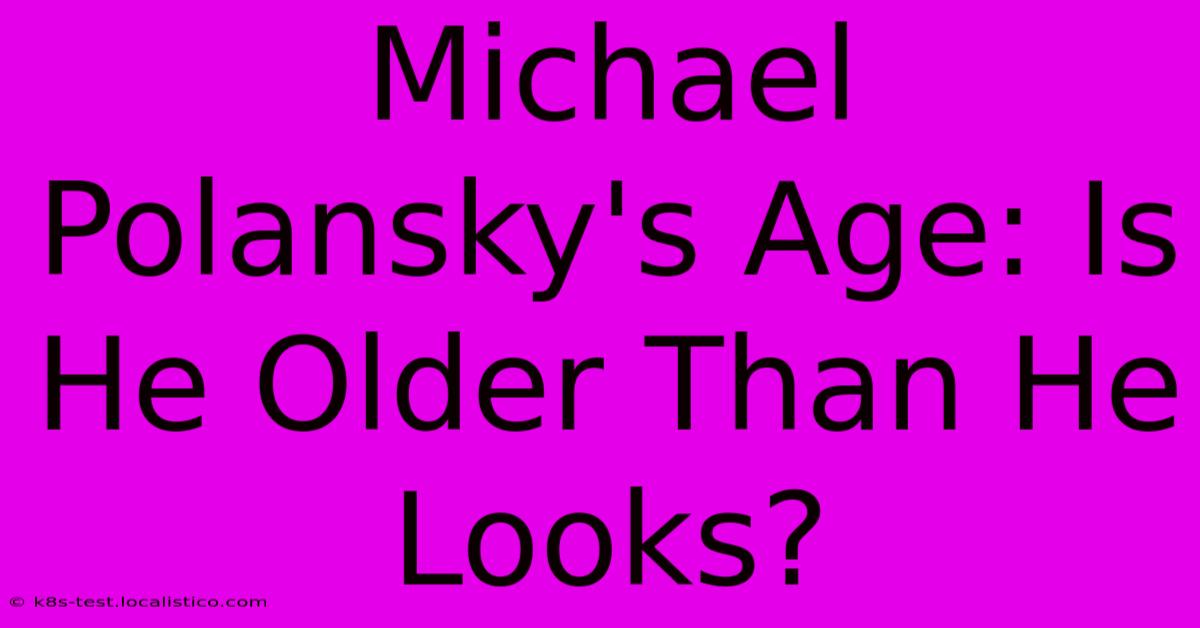 Michael Polansky's Age: Is He Older Than He Looks?