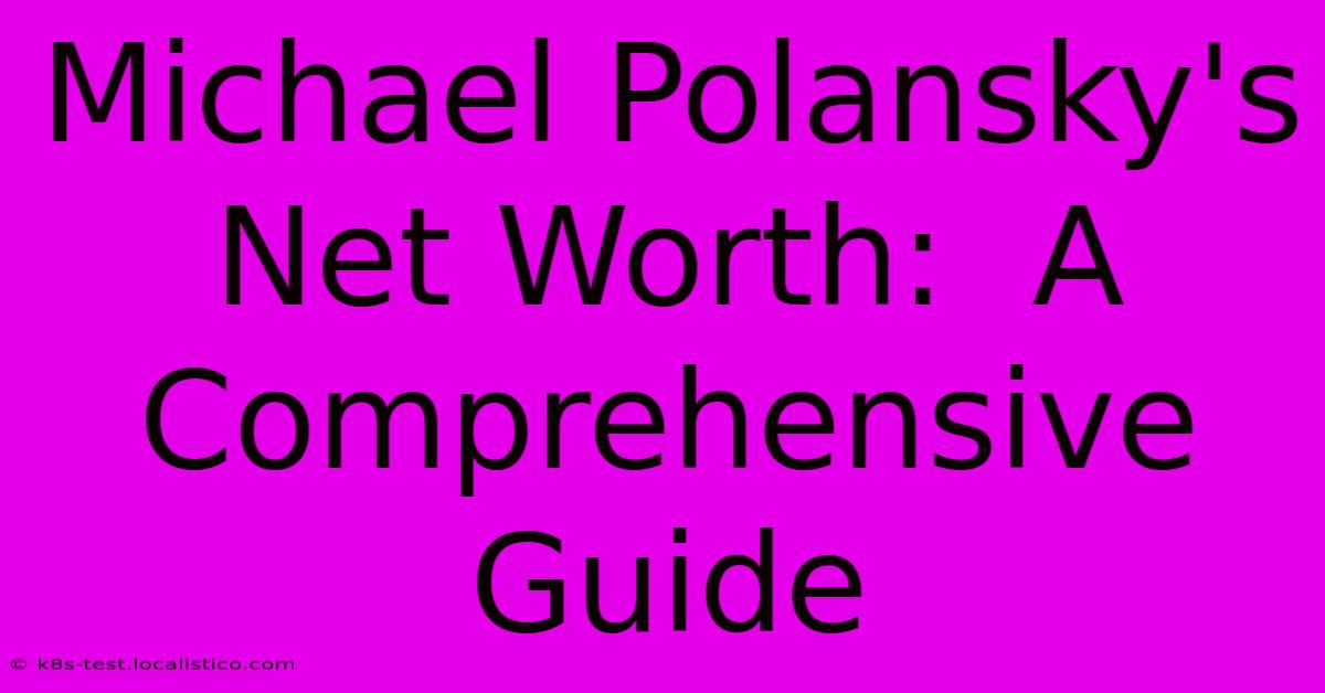 Michael Polansky's Net Worth: A Comprehensive Guide