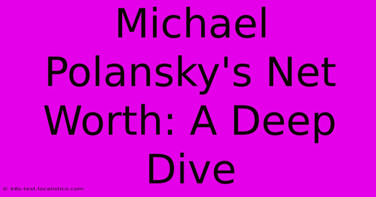 Michael Polansky's Net Worth: A Deep Dive