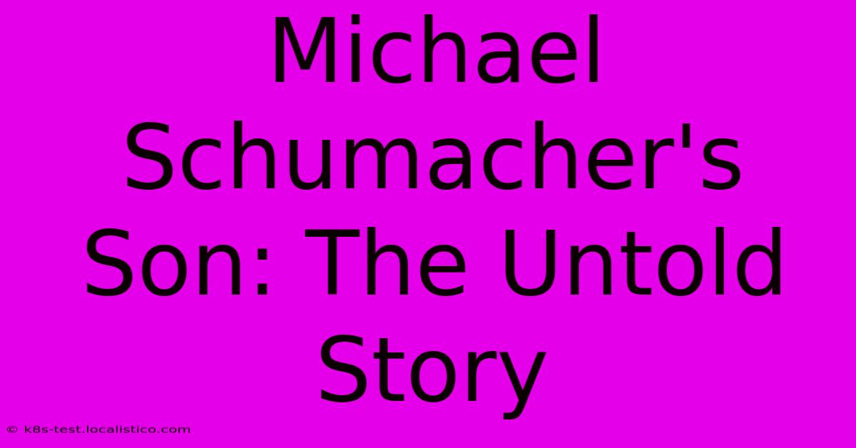 Michael Schumacher's Son: The Untold Story