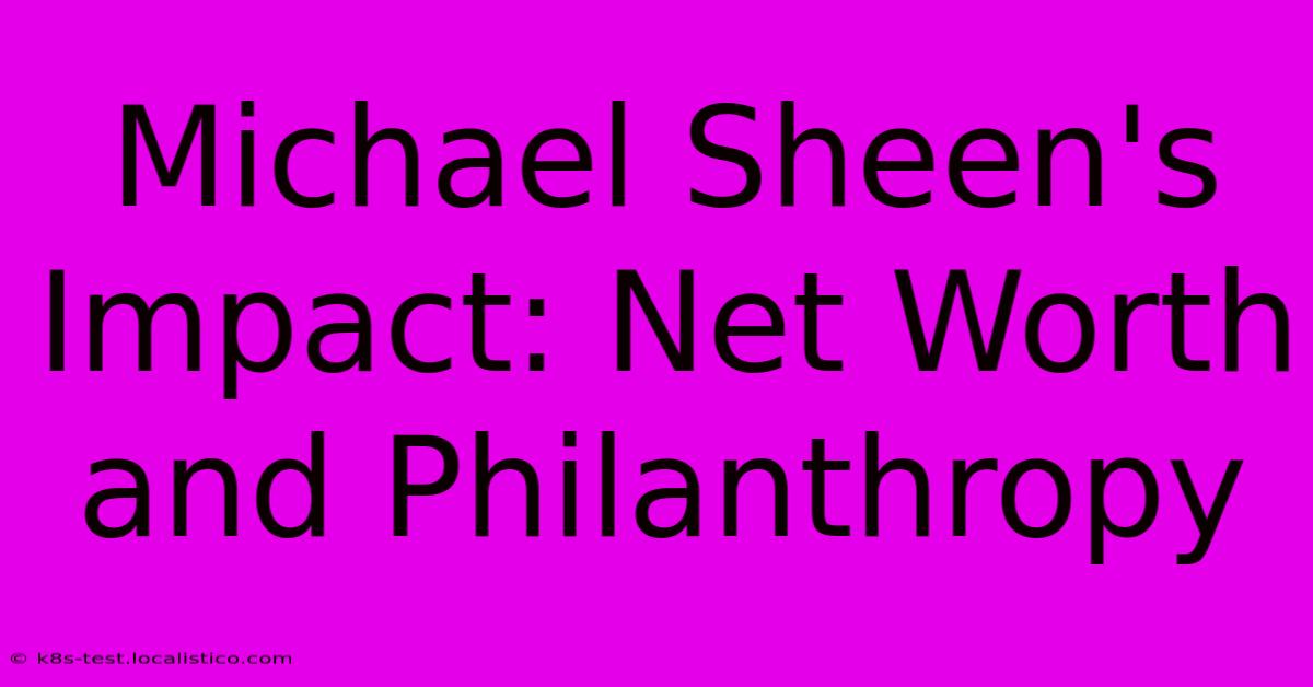 Michael Sheen's Impact: Net Worth And Philanthropy