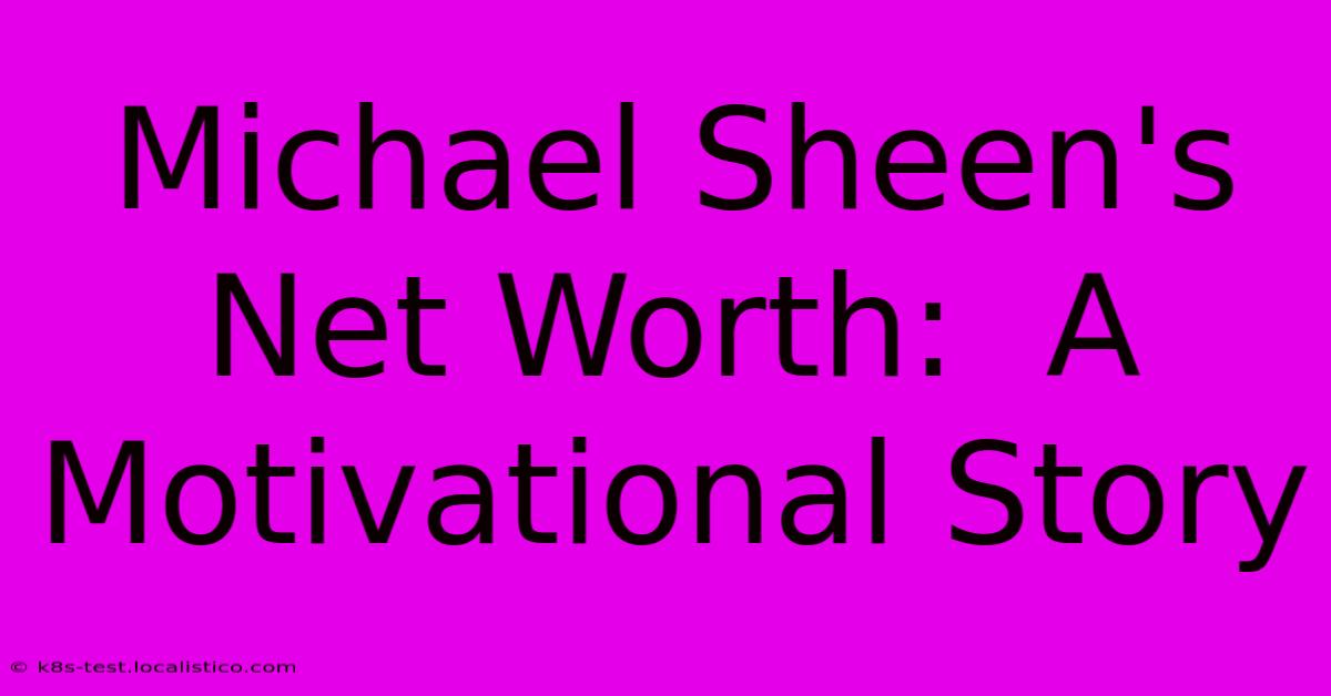 Michael Sheen's Net Worth:  A Motivational Story