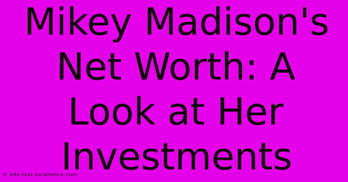 Mikey Madison's Net Worth: A Look At Her Investments