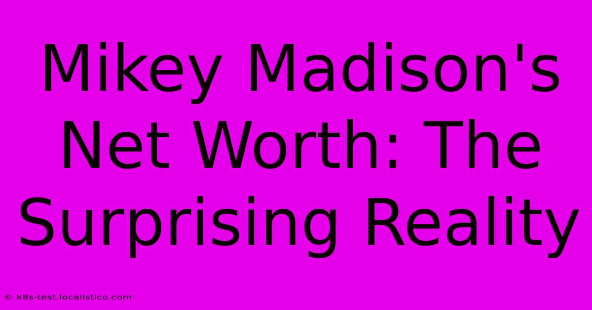 Mikey Madison's Net Worth: The Surprising Reality