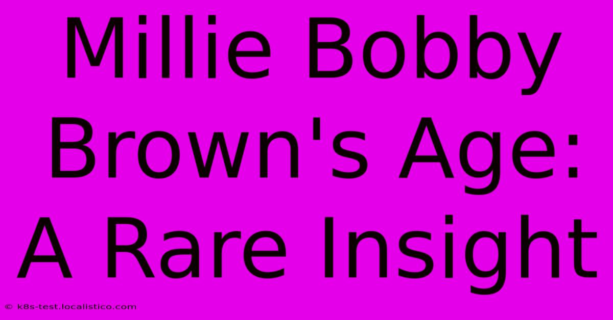 Millie Bobby Brown's Age: A Rare Insight