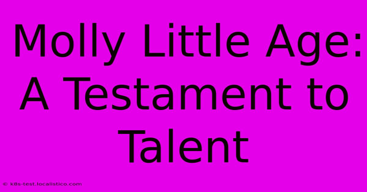 Molly Little Age: A Testament To Talent