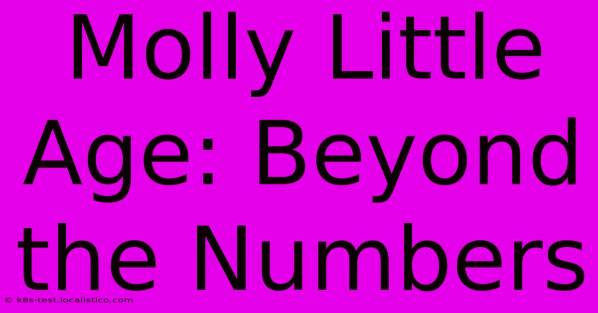 Molly Little Age: Beyond The Numbers