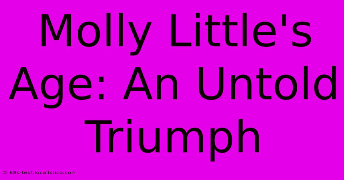 Molly Little's Age: An Untold Triumph