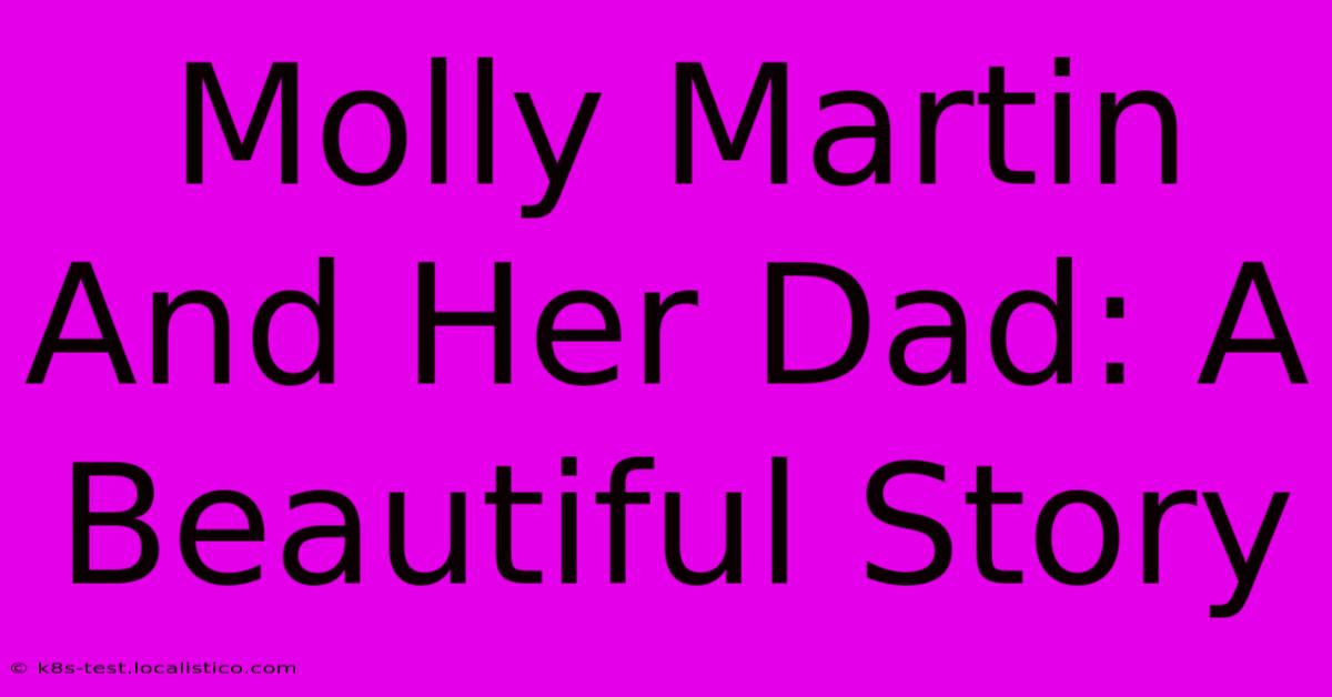 Molly Martin And Her Dad: A Beautiful Story