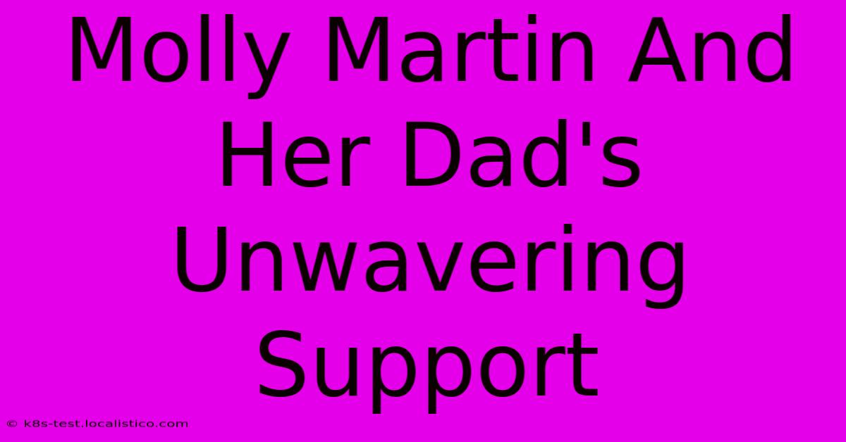 Molly Martin And Her Dad's Unwavering Support