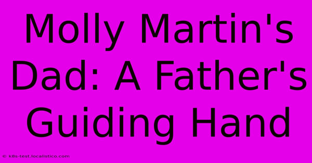 Molly Martin's Dad: A Father's Guiding Hand