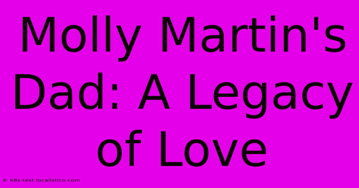 Molly Martin's Dad: A Legacy Of Love