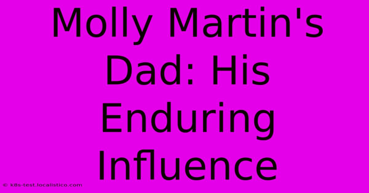 Molly Martin's Dad: His Enduring Influence