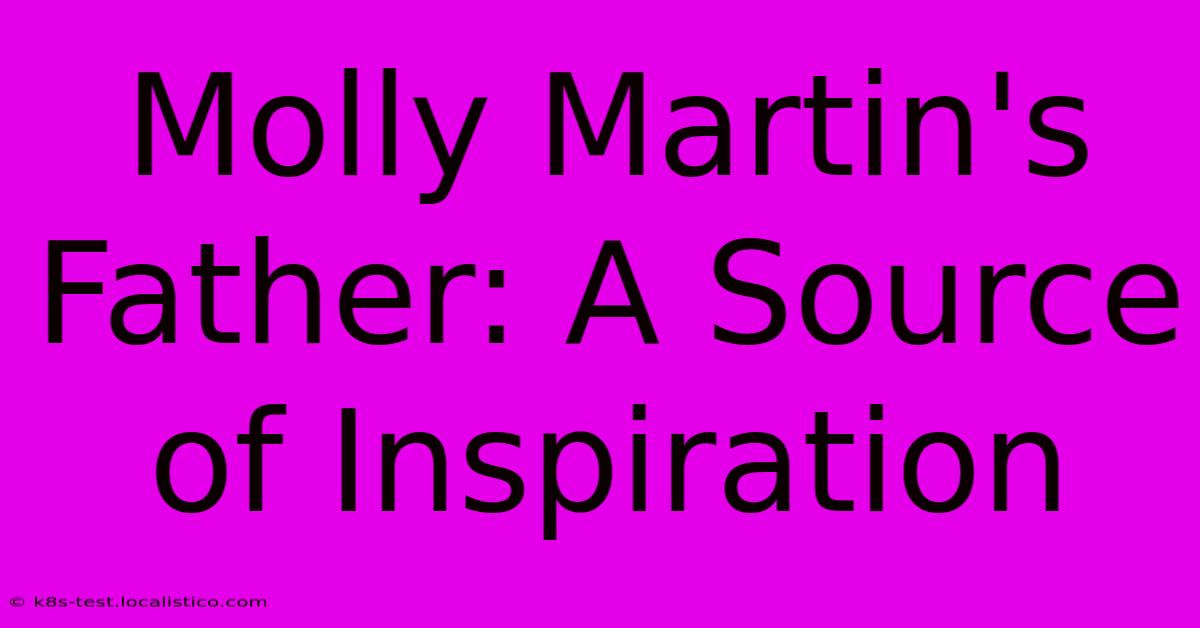 Molly Martin's Father: A Source Of Inspiration