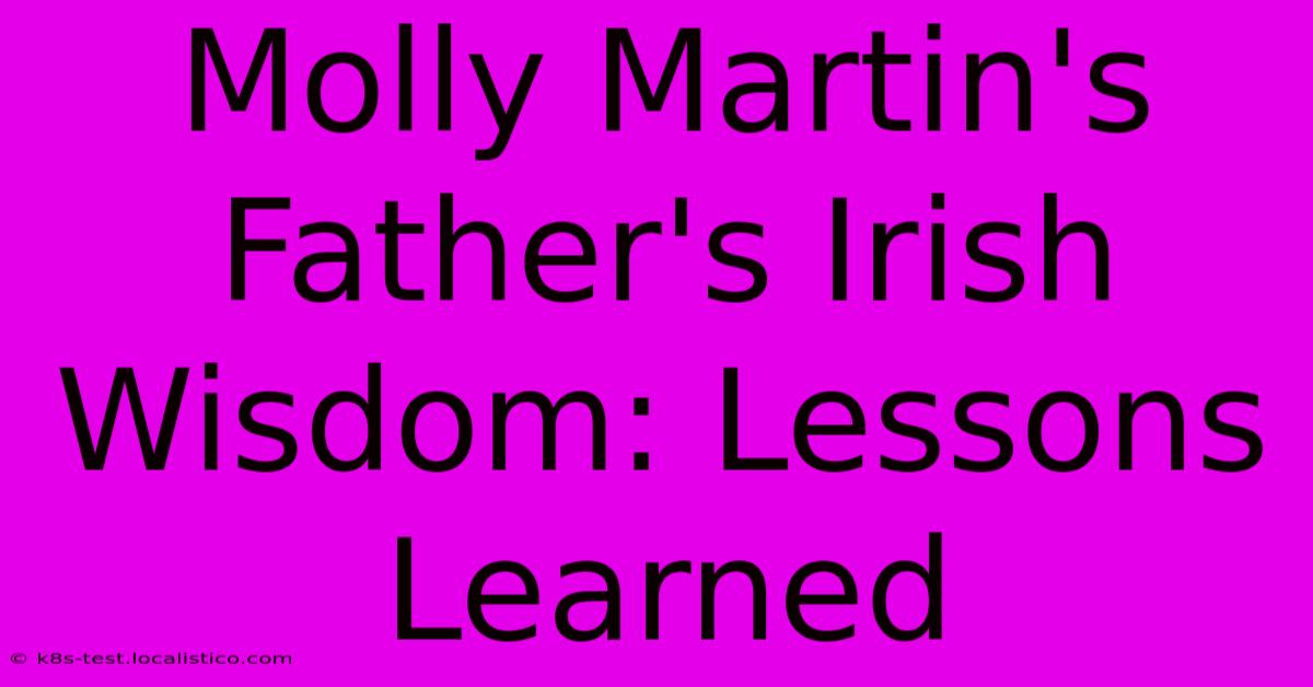 Molly Martin's Father's Irish Wisdom: Lessons Learned