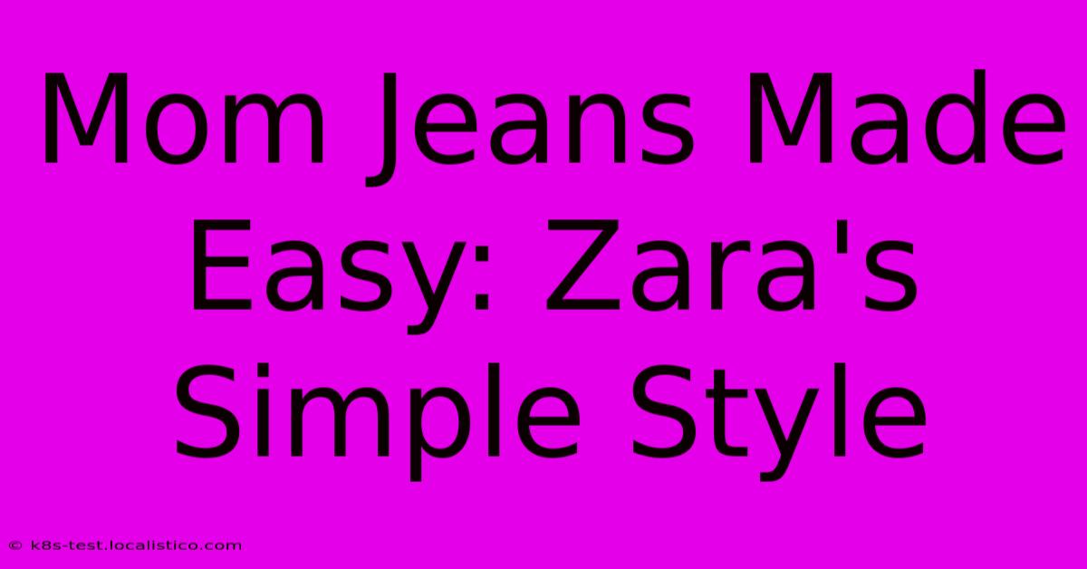 Mom Jeans Made Easy: Zara's Simple Style