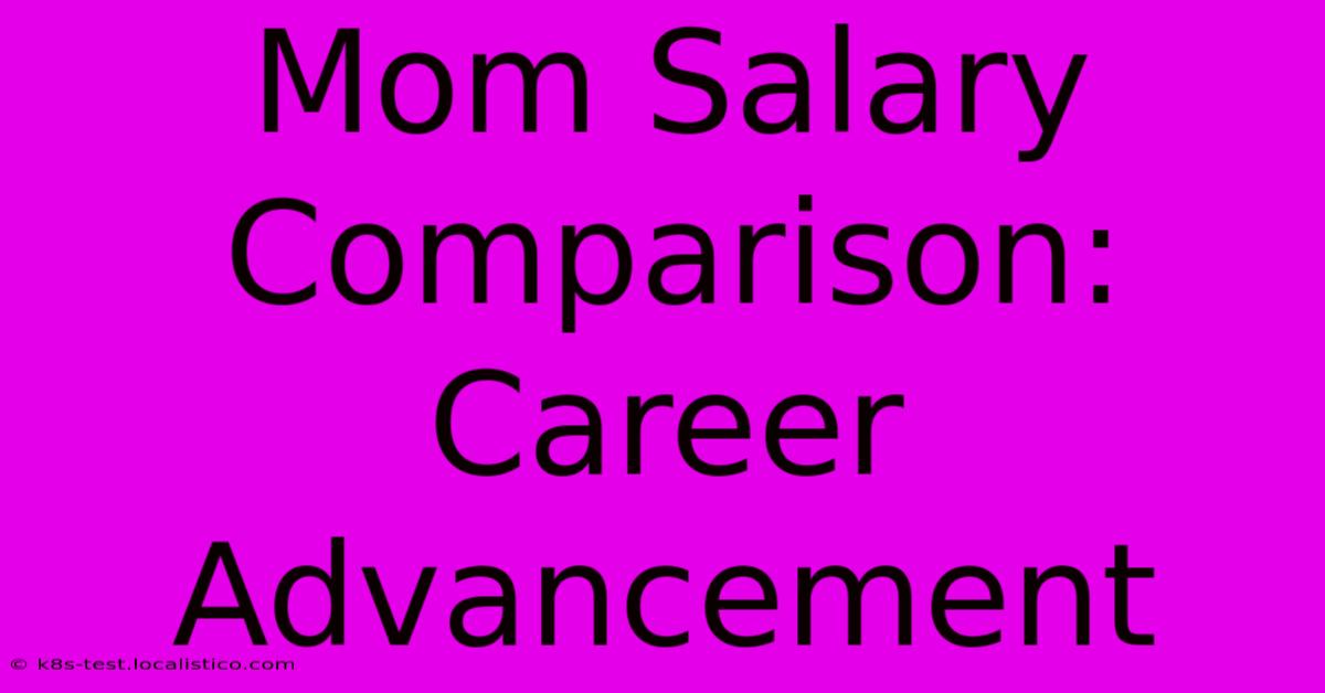 Mom Salary Comparison:  Career Advancement