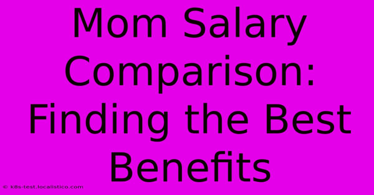 Mom Salary Comparison:  Finding The Best Benefits