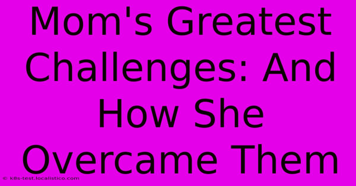 Mom's Greatest Challenges: And How She Overcame Them