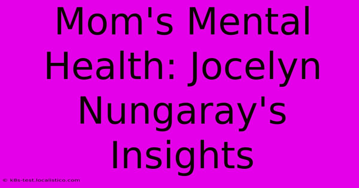 Mom's Mental Health: Jocelyn Nungaray's Insights