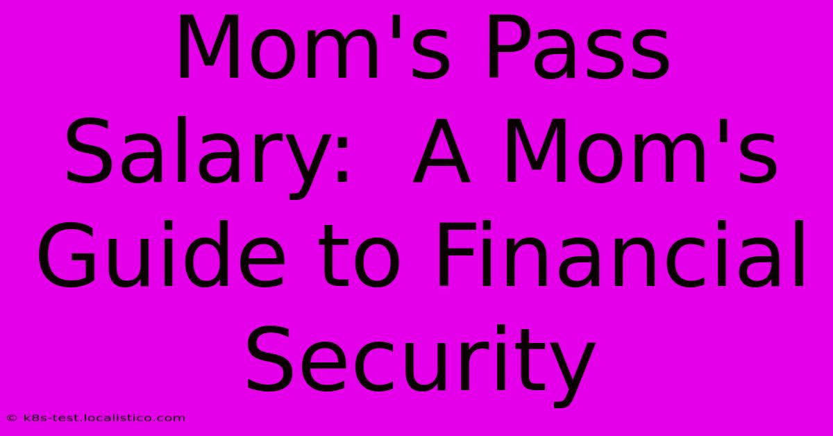 Mom's Pass Salary:  A Mom's Guide To Financial Security