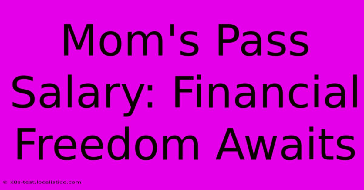 Mom's Pass Salary: Financial Freedom Awaits