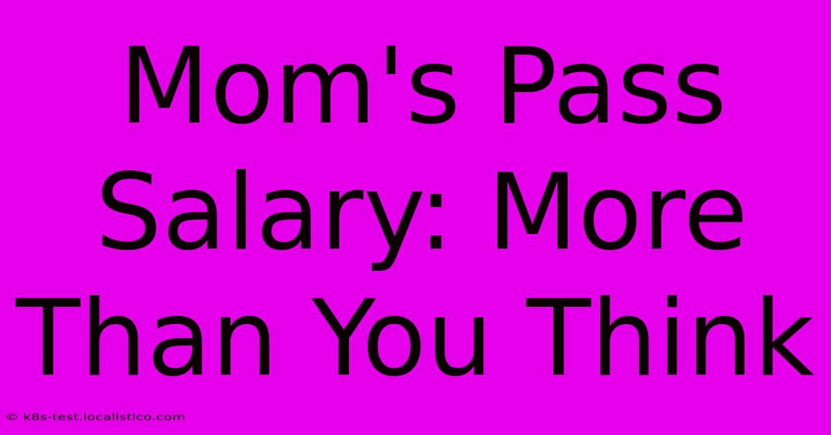 Mom's Pass Salary: More Than You Think