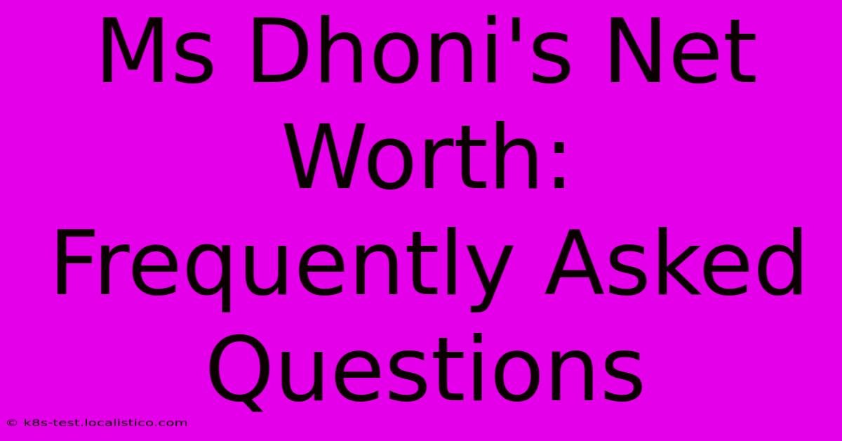 Ms Dhoni's Net Worth:  Frequently Asked Questions