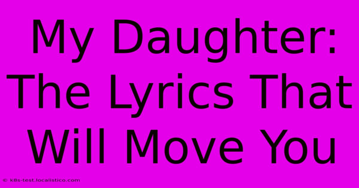 My Daughter:  The Lyrics That Will Move You