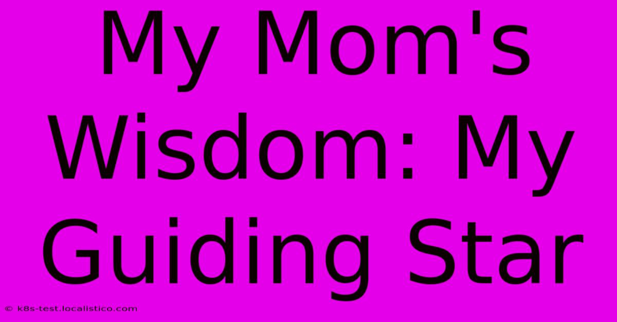 My Mom's Wisdom: My Guiding Star