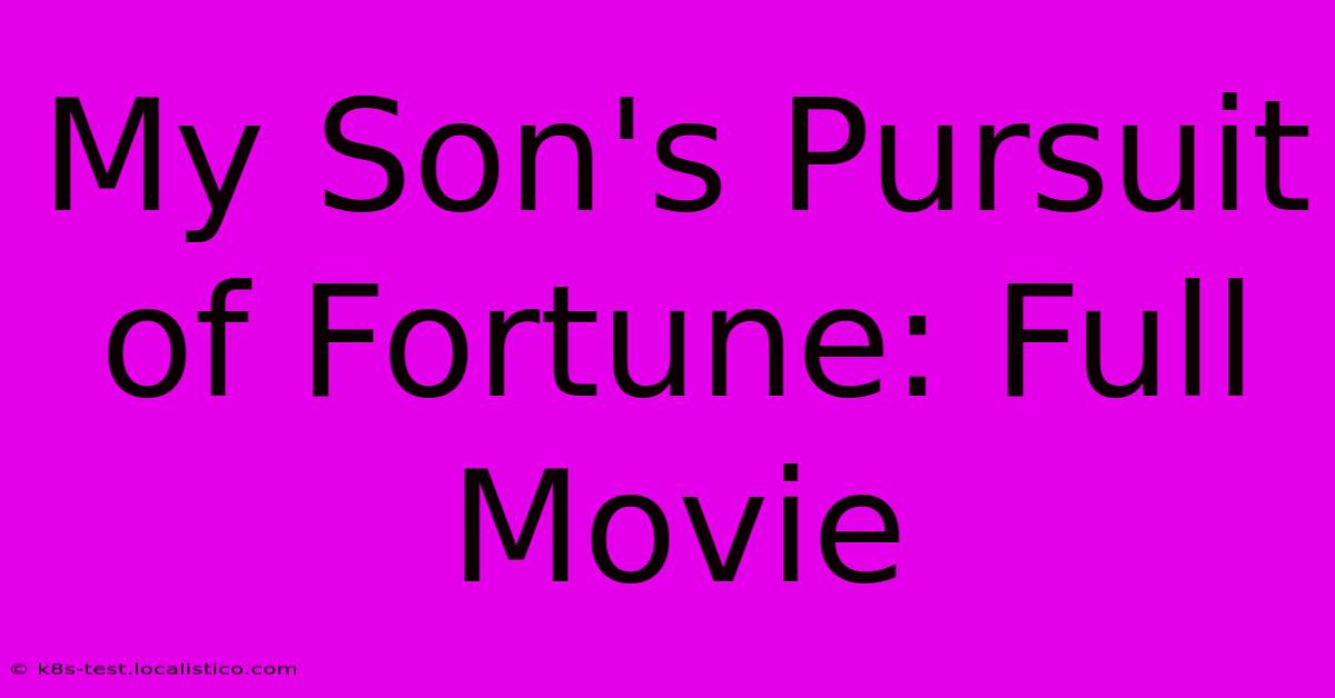 My Son's Pursuit Of Fortune: Full Movie